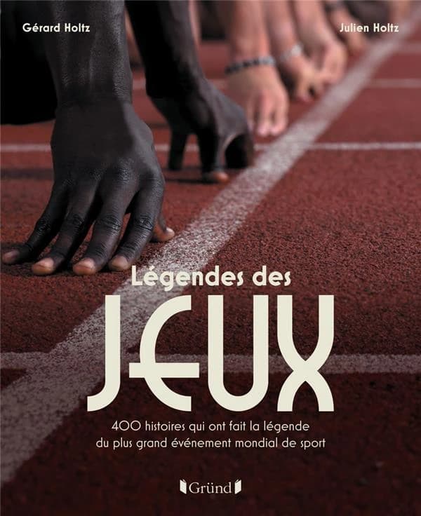 Légendes des Jeux : 400 histoires qui ont fait la légende du plus grand événement mondial de sport