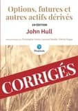 Options, futures et autres actifs dérivés : corrigés des exercices (10e éd.) John Hull ; traduction et adaptation, Laurent Deville,... Christophe Hénot,... Patrick Roger,...