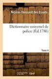 Dictionnaire universel de police. Tome 4 : contenant l'origine et les progrès de cette partie importante de l'administration civile en France