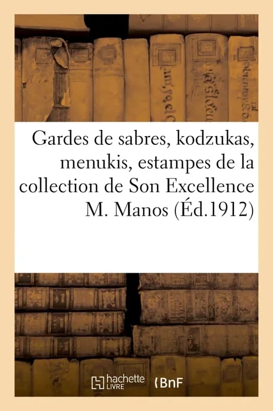 Gardes de sabres, kodzukas, menukis, estampes japonaises, peintures et kakémonos, livres illustrés : de la collection de Son Excellence M. Manos