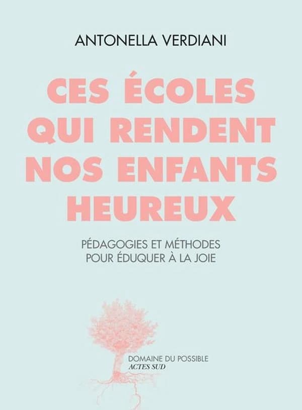 Ces écoles qui rendent nos enfants heureux : expériences et méthodes pour éduquer à la joie