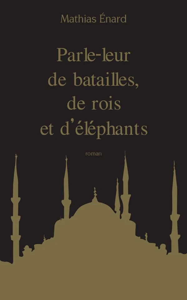 Parle-leur de batailles, de rois et d'éléphants : roman