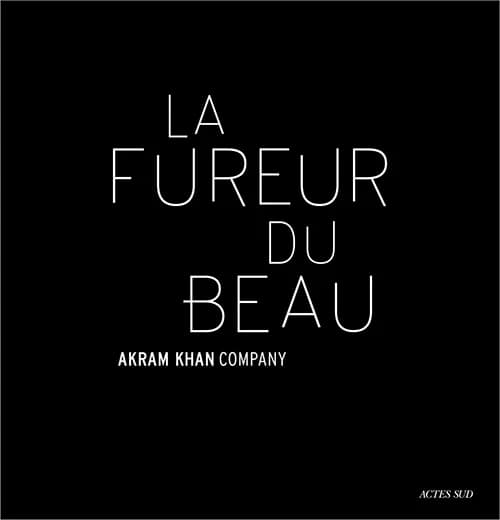 La fureur du beau : Akram Khan company