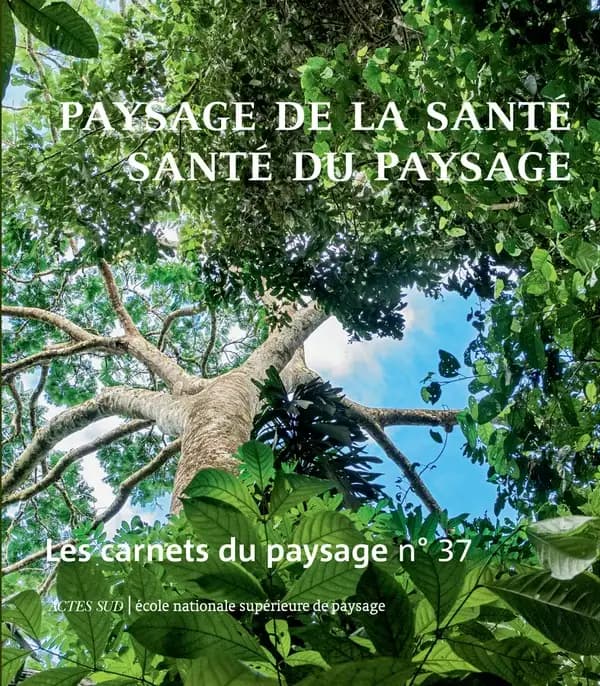 LES CARNETS DU PAYSAGE n.37 : paysage de la santé, santé du paysage