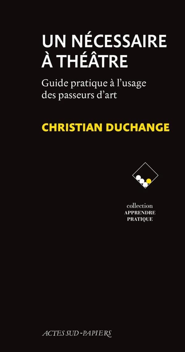 Un nécessaire à théâtre : guide pratique à l'usage des passeurs d'art