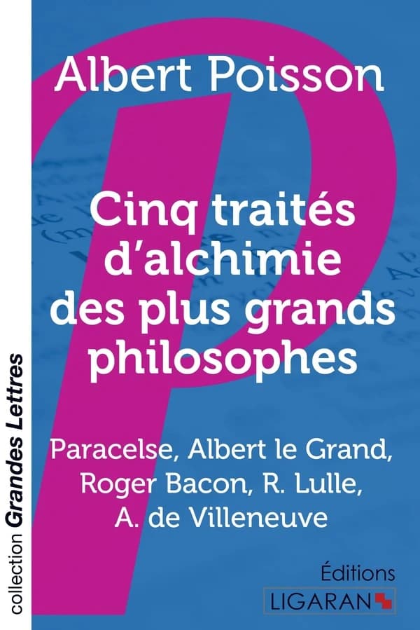 Cinq traités d'alchimie des plus grands philosophes ; Paracelse, Albert le Grand, Roger Bacon, R. Lulle, Arn. de Villeneuve