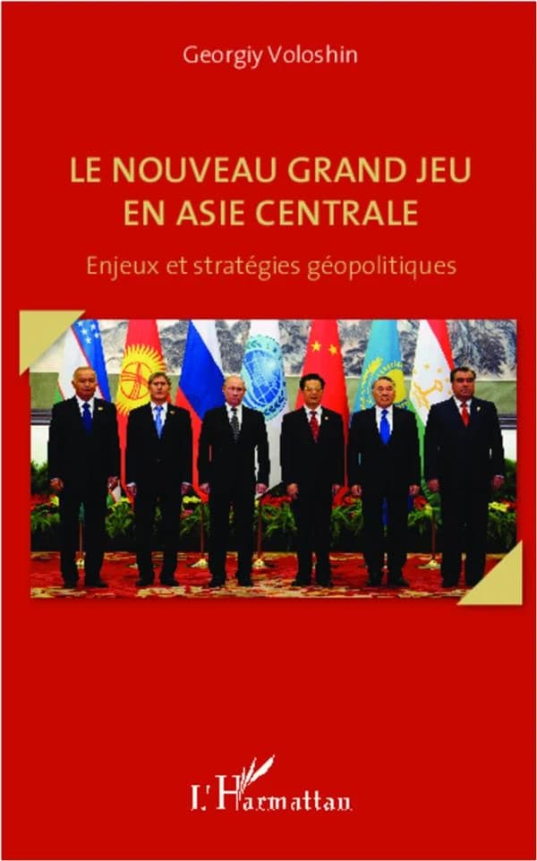 Le nouveau grand jeu en Asie centrale : enjeux et stratégies géopolitiques