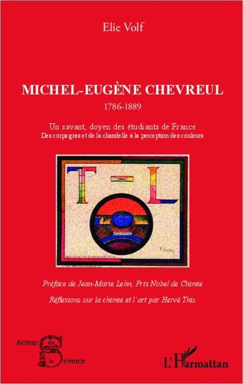 Michel-Eugène Chevreul (1786-1889) : un savant doyen des étudiants de France : des corps gras et de la chandelle à la perception des couleurs