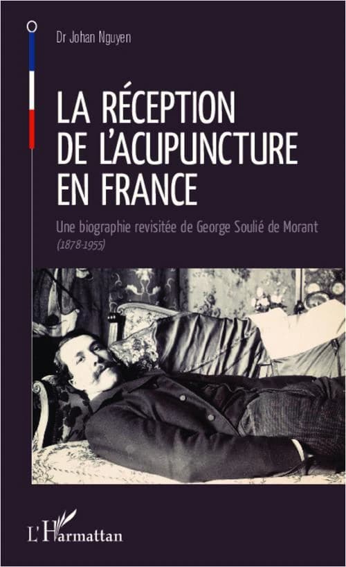 La réception de l'acupuncture en France : une biographie revisitée de George Soulié de Morant, 1878-1955