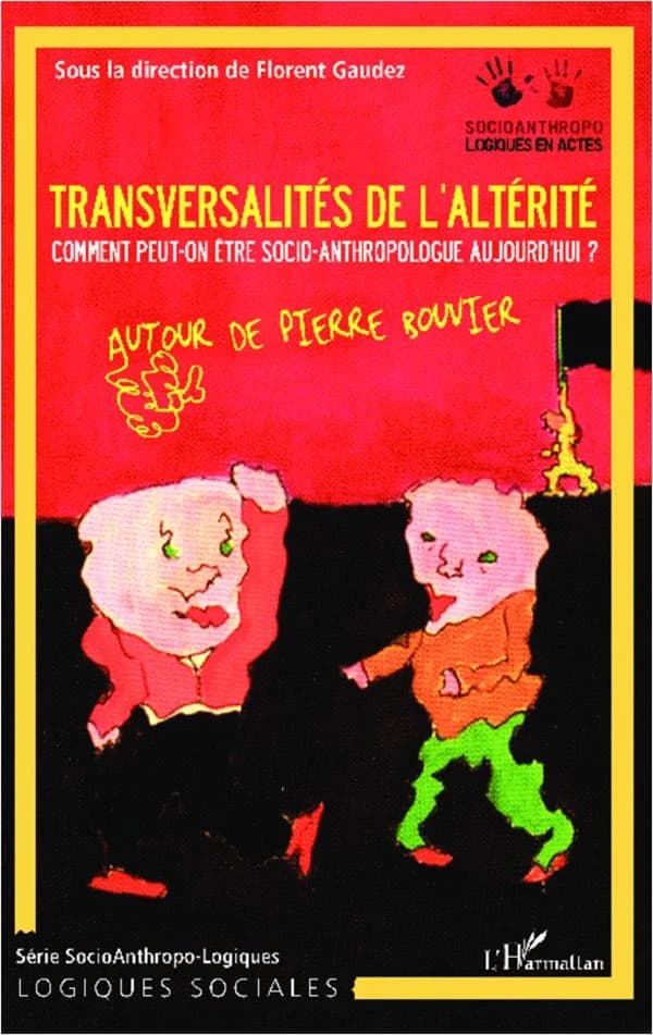 Transversalités de l'altérité : comment peut-on être socio-anthropologue aujourd'hui ? : autour de Pierre Bouvier