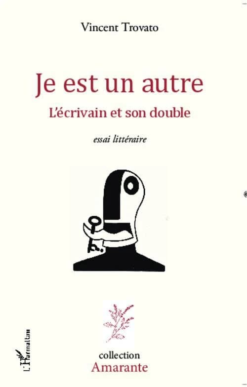Je est un autre : l'écrivain et son double : essai littéraire