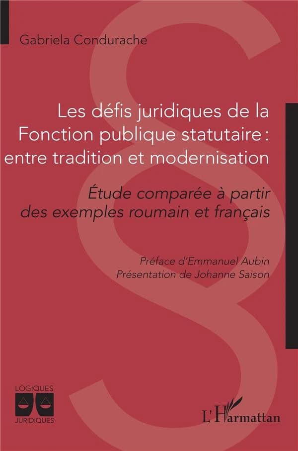 Les défis juridiques de la fonction publique statutaire : entre tradition et modernisation : étude comparée à partir des exemples roumain et français