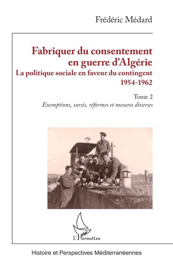 Fabriquer du consentement en guerre d'Algérie : la politique sociale en faveur du contingent, 1954-1962