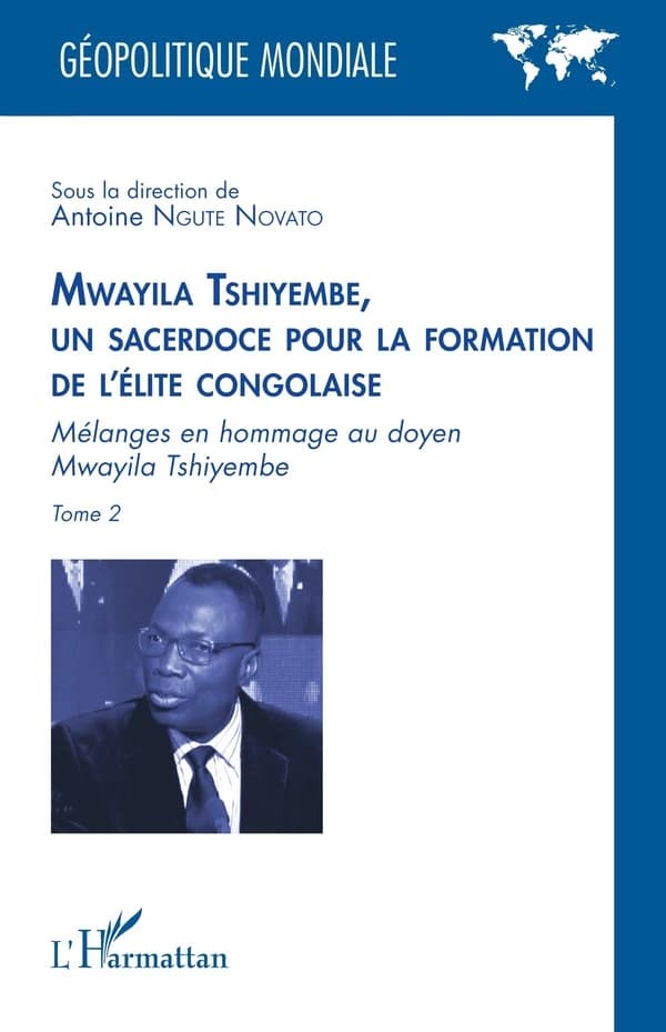 Mwayila Tshiyembe, un sacerdoce pour la formation de l'élite congolaise : mélanges en hommage au doyen Mwayila Tshiyembe. Tome 2