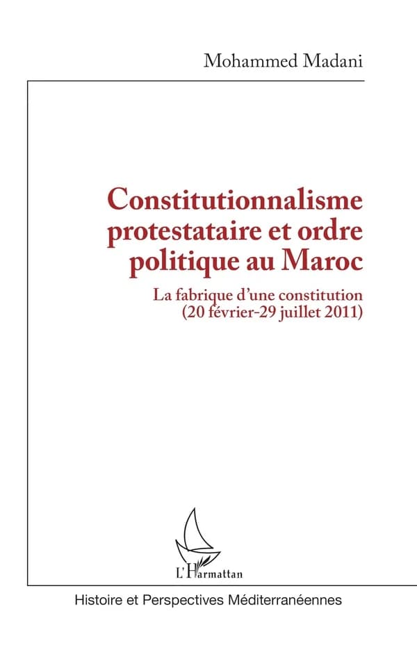 Constitutionnalisme protestataire et ordre politique au Maroc : la fabrique d'une constitution, 20 février-29 juillet 2011
