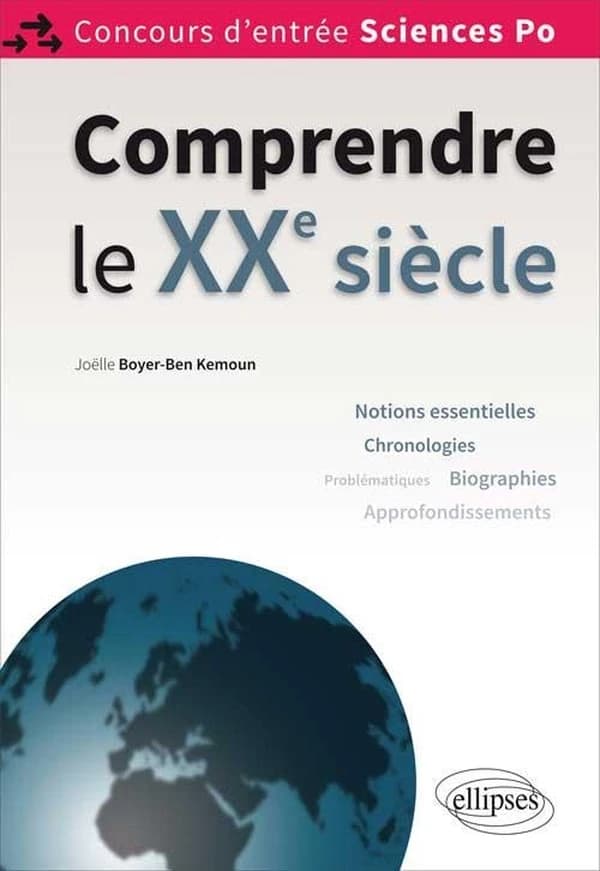 Comprendre le XXe siècle : concours d'entrée Sciences po : tout le programme