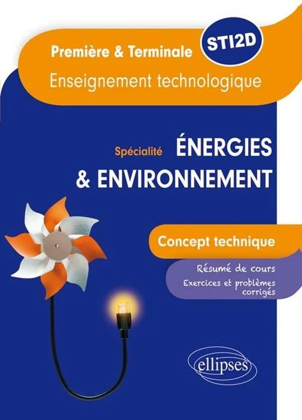 Spécialité énergies & environnement : première & terminale STI2D, enseignement technologique : concept technique : résumé de cours, exercices et problèmes corrigés