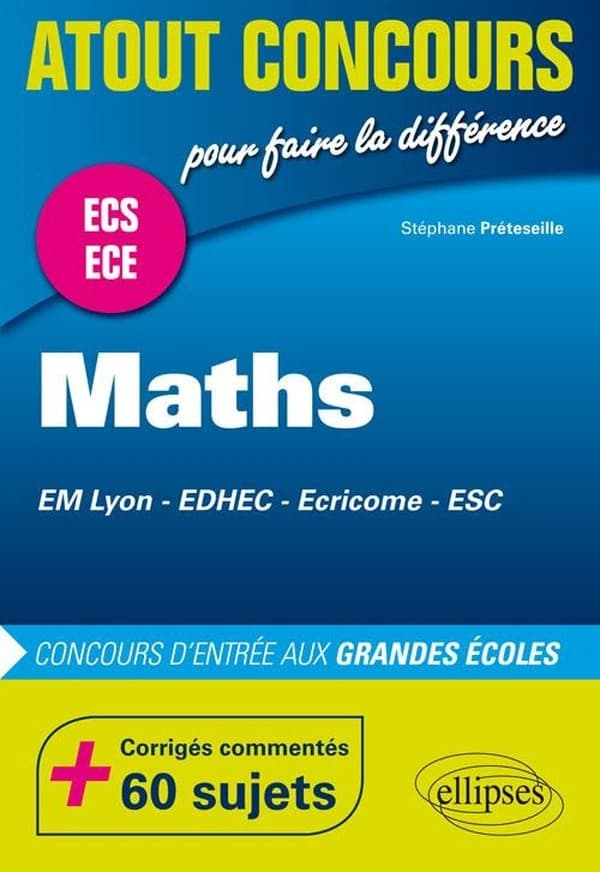 Mathématiques : concours d'entrée des écoles de commerce, EM Lyon, EDHEC, Ecricome, ESC : prépas ECS et ECE