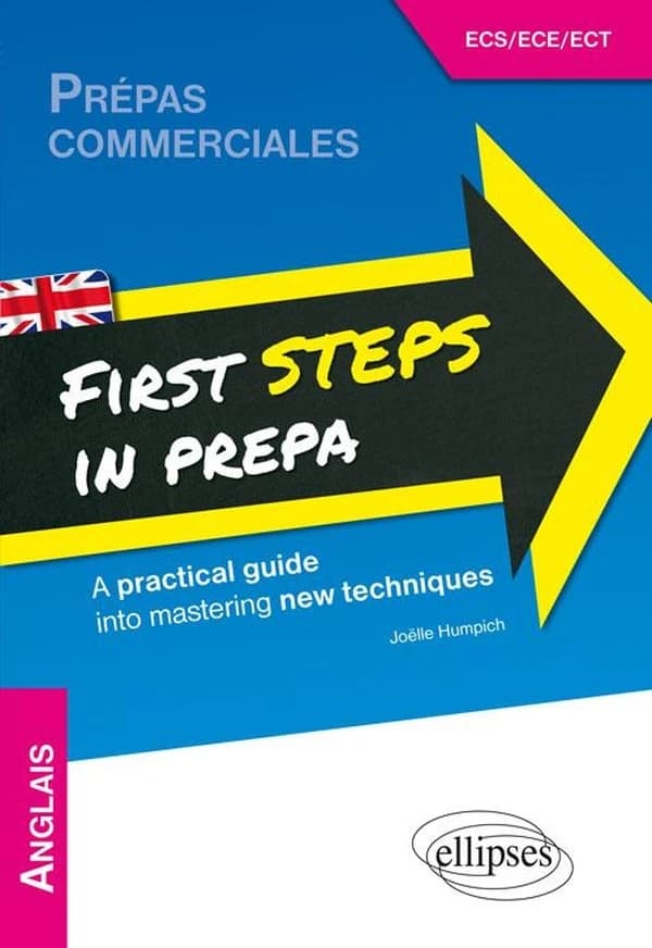 First steps in prepa : a practical guide into mastering new techniques : prépas commerciales, ECE-ECS-ECT