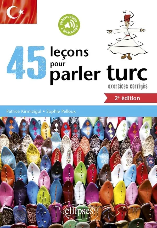 45 leçons pour parler turc : exercices corrigés (2e éd.) Patrice Kirmizigul, Sophie Pelloux