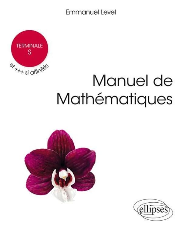 Manuel de mathématiques : terminale S et +++ si affinités