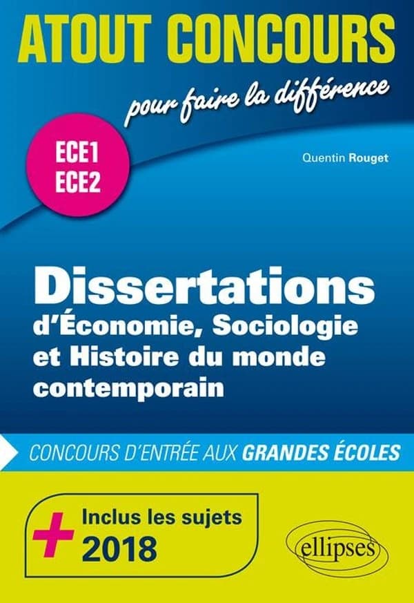 Dissertations d'économie, sociologie et histoire du monde contemporain : inclus les sujets 2018 : ECE 1, ECE 2