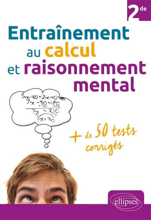 Mathématiques ; 2de ; entraînement au calcul et raisonnement mental ; 100 tests corrigés
