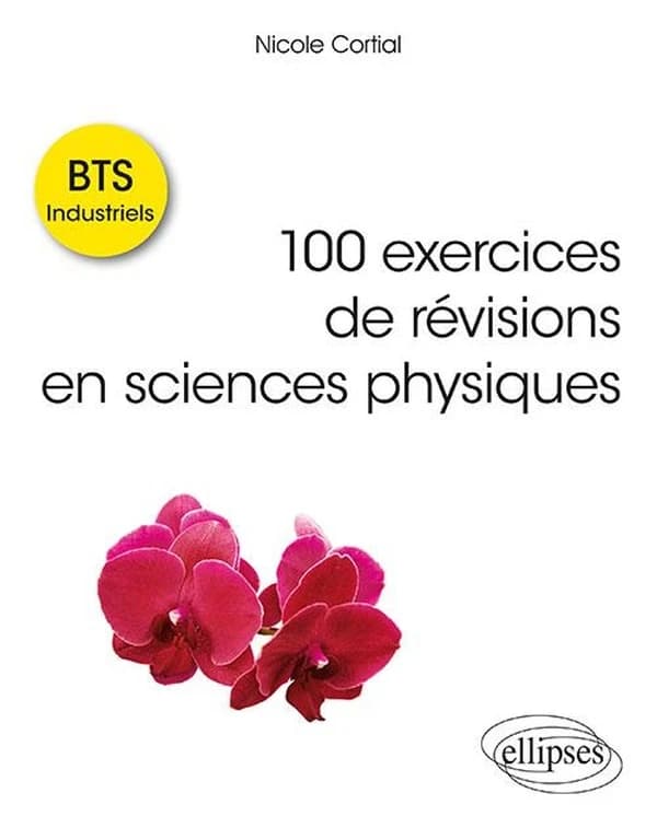 100 exercices de révisions en sciences physiques : BTS industriels : SBK.B-E.001