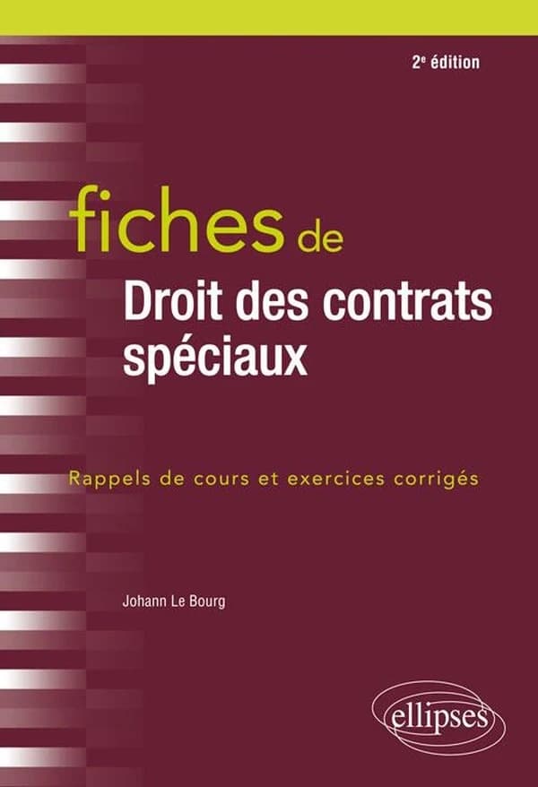 Fiches de droit des contrats spéciaux : rappels de cours et exercices corrigés (2e éd.) Johann Le Bourg,...