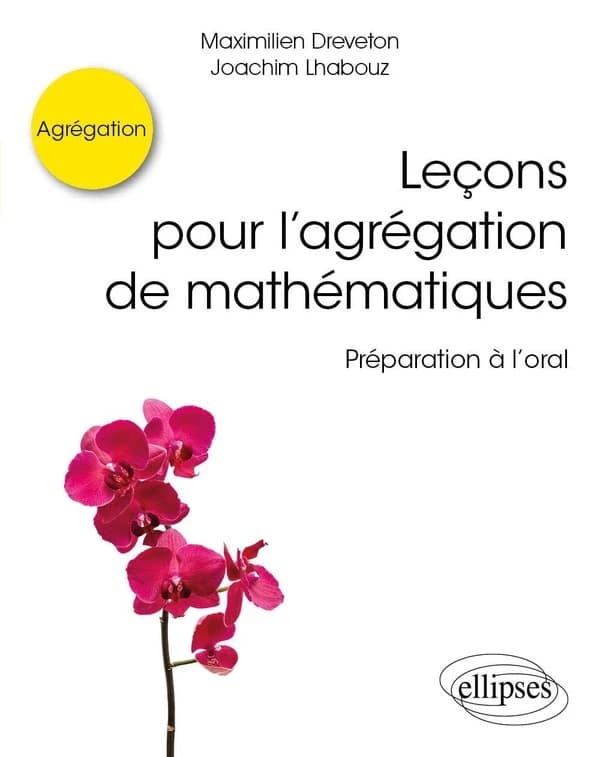 Leçons pour l'agrégation de mathématiques : préparation à l'oral