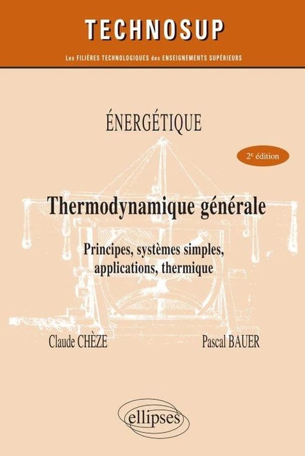 Thermodynamique générale : principes, systèmes simples, applications, thermique (2e éd.) Claude Chèze,... Pascal Bauer,...