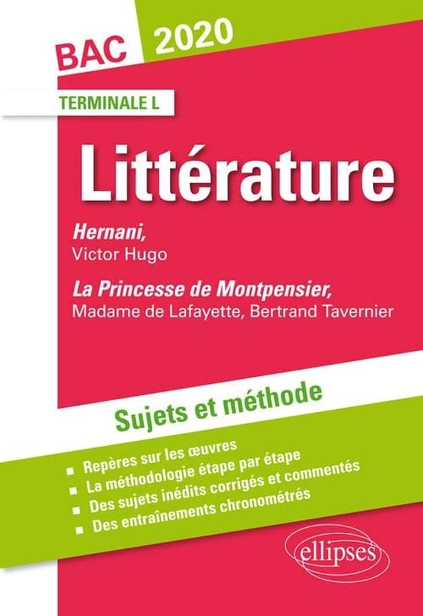 Littérature : Hernani, Victor Hugo ; la princesse de Montpensier, Madame de Lafayette, Bertrand Tavernier ; terminale L ; sujets et méthode (édition 2020)