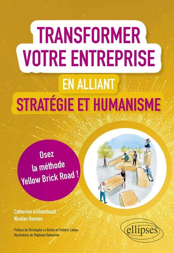 Transformer votre entreprise en alliant stratégie et humanisme : osez la méthode Yellow Brick Road !