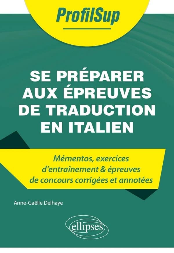 Se préparer aux épreuves de traduction en italien : mémentos, exercices d'entraînement & épreuves de concours corrigées et annotées