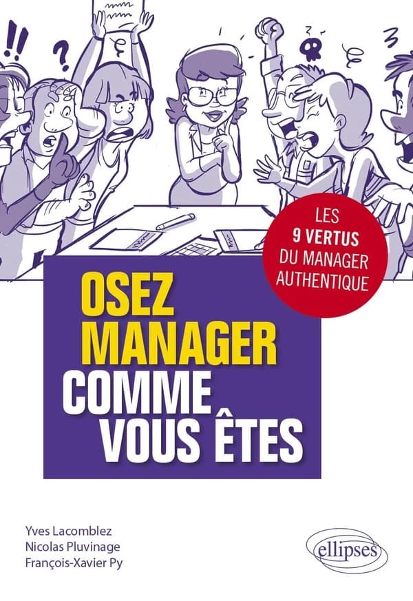 Osez manager comme vous êtes : les neufs vertus du manager authentique