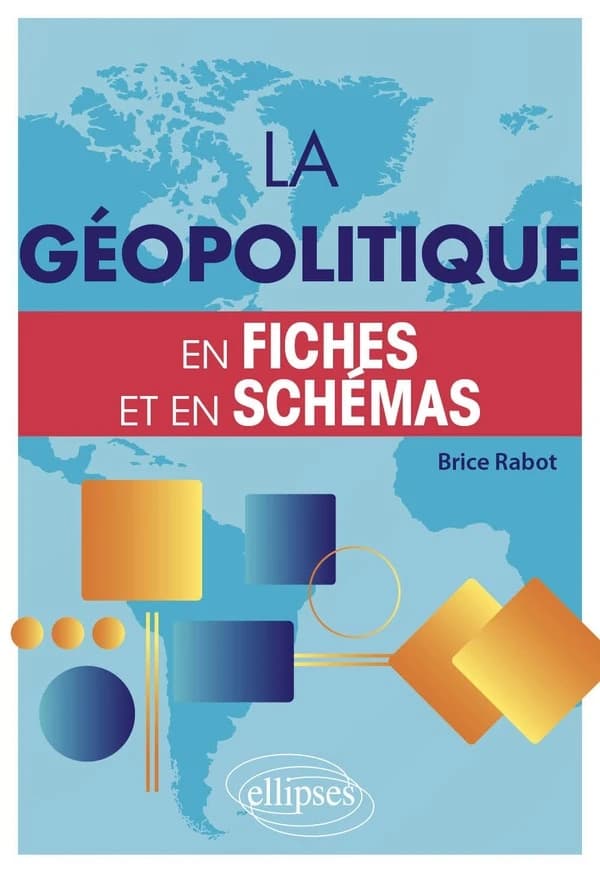 La géopolitique : en fiches et en schémas