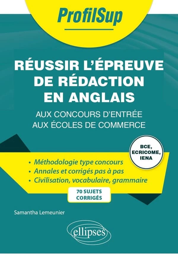 Réussir l'épreuve de rédaction en anglais aux concours d'entrée aux écoles de commerce : BCE, Ecricome, IENA