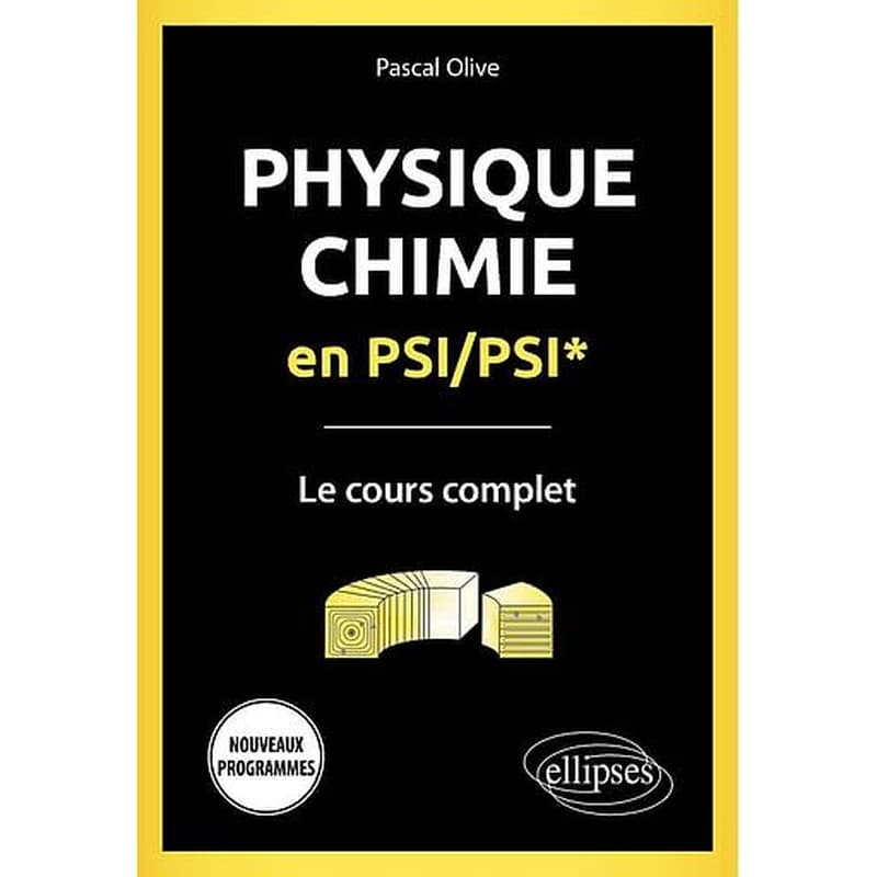 Physique, chimie en PSI-PSI* : le cours complet : nouveaux programmes