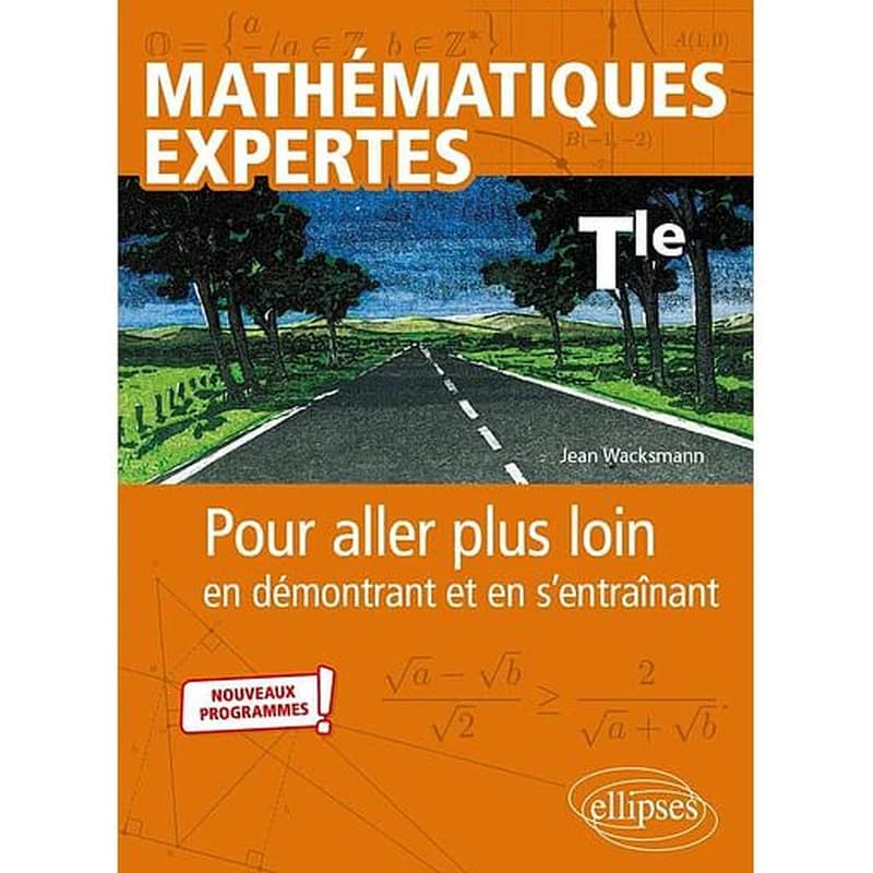 Mathématiques expertes Tle : pour aller plus loin en démontrant et en s'entraînant : nouveaux programmes