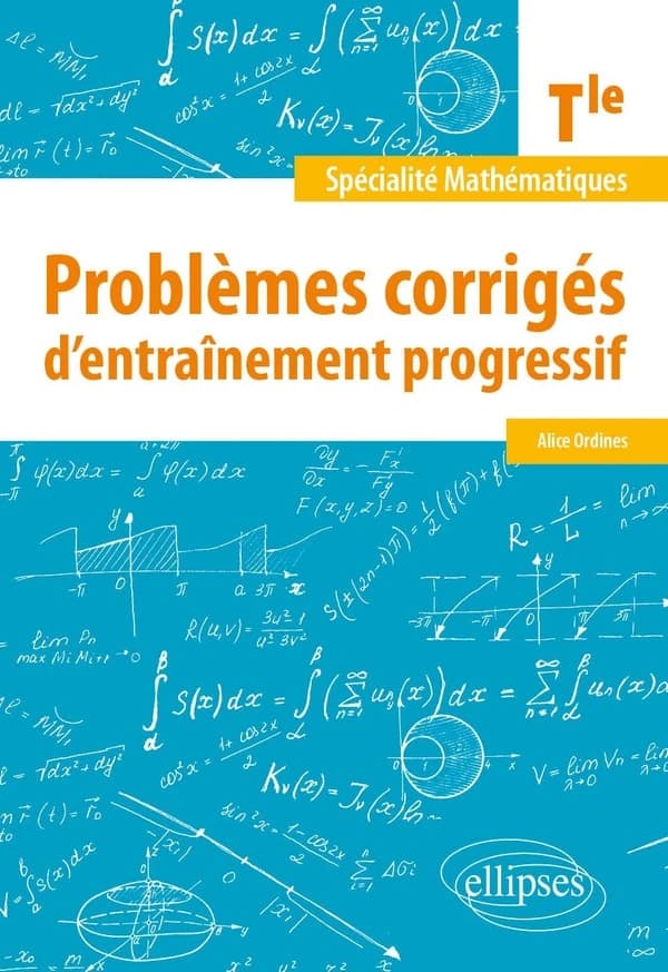 Spécialité mathématiques : problèmes corrigés d'entraînement progressif, Tle