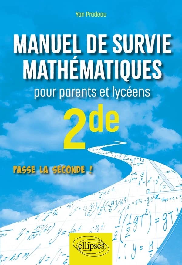 Manuel de survie mathématiques : pour parents et lycéens, 2de : passe la seconde !