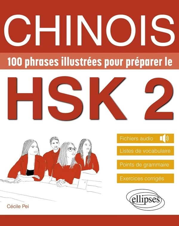 Chinois : 100 phrases illustrées pour préparer le HSK 2 : vocabulaire, grammaire, exercices corrigés, fichiers audio