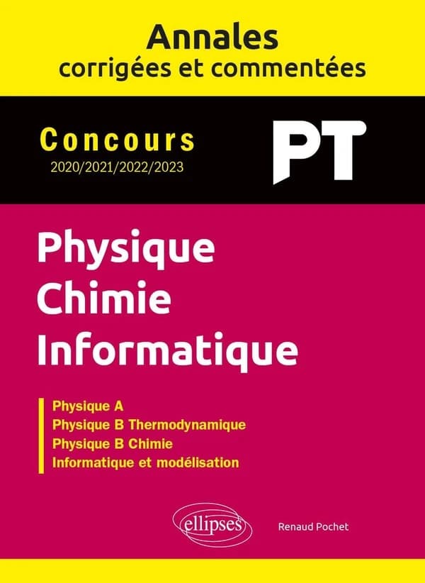 Physique, chimie, informatique : concours PT 2020, 2021, 2022, 2023 : physique A, physique B thermodynamique, physique B chimie, informatique et modélisation