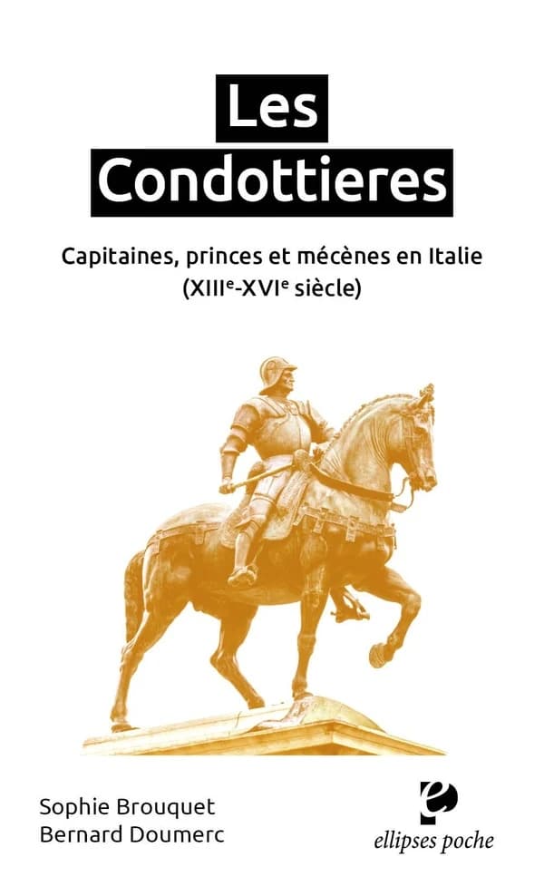 Les condottieres : capitaines, princes et mécènes en Italie : XIIIe-XVIe siècle
