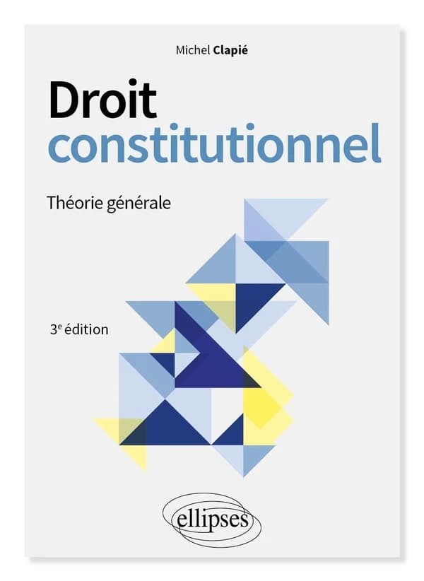 Droit constitutionnel : théorie générale (3e éd.) Michel Clapié,...