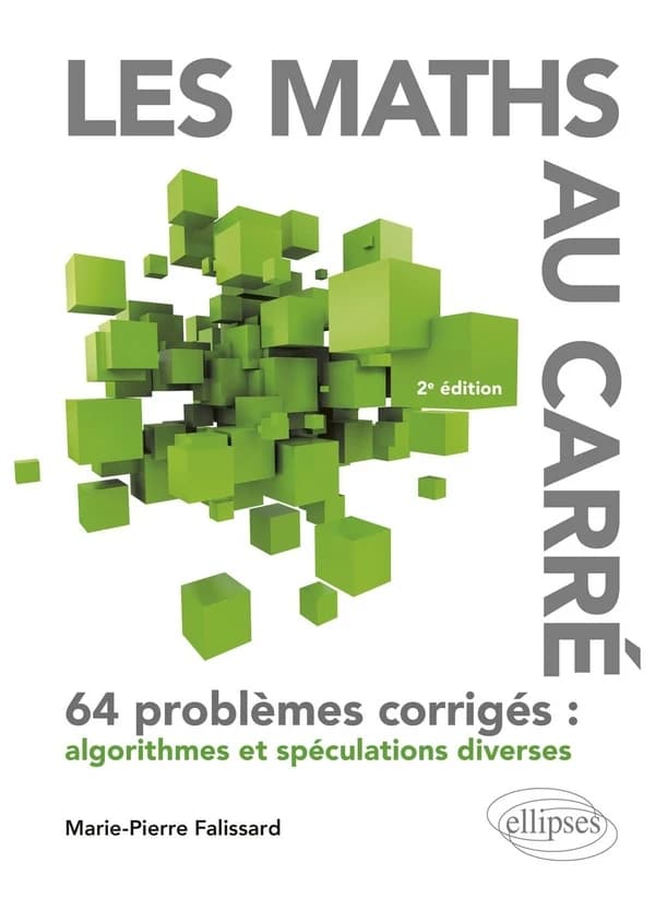 Les maths au carré : 64 problèmes corrigés : algorithmes et spéculations diverses
