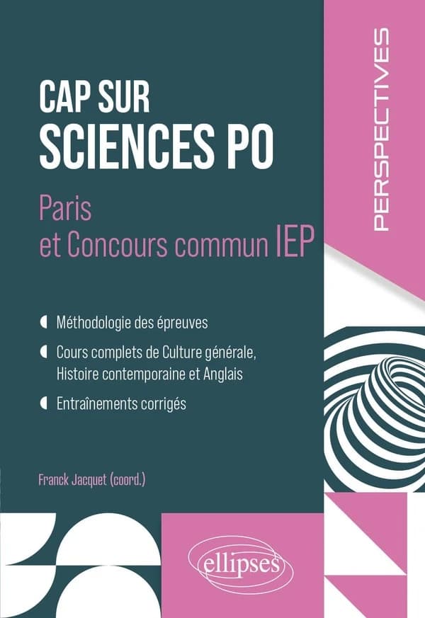 Cap sur Sciences Po : Paris et concours commun IEP : méthologie des épreuves, cours complets de culture générale, histoire contemporaine et anglais, entraînements corrigés