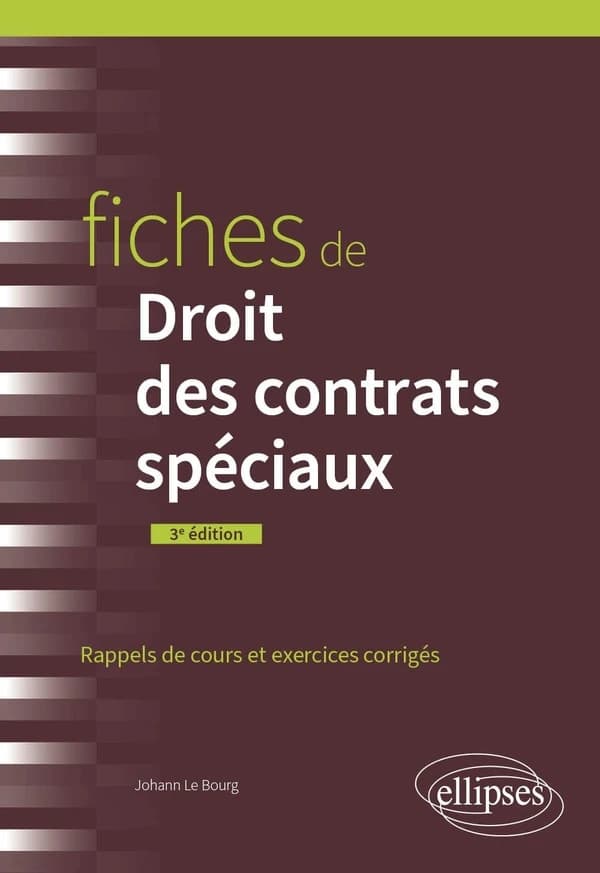 Fiches de droit des contrats spéciaux : rappels de cours et exercices corrigés (3e éd.) Johann Le Bourg,...