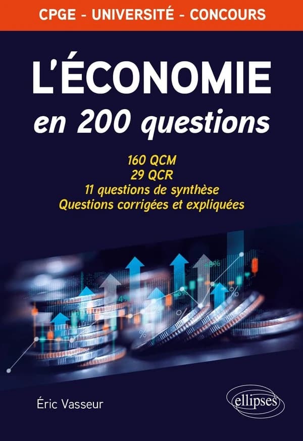 L'économie en 200 questions : 160 QCM, 29 QCR, 11 questions de synthèse, questions corrigées et expliquées