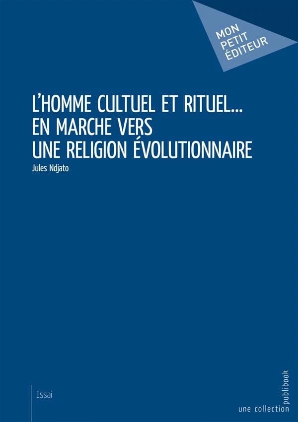 L'homme cultuel et rituel en marche vers une religion évolutionnaire